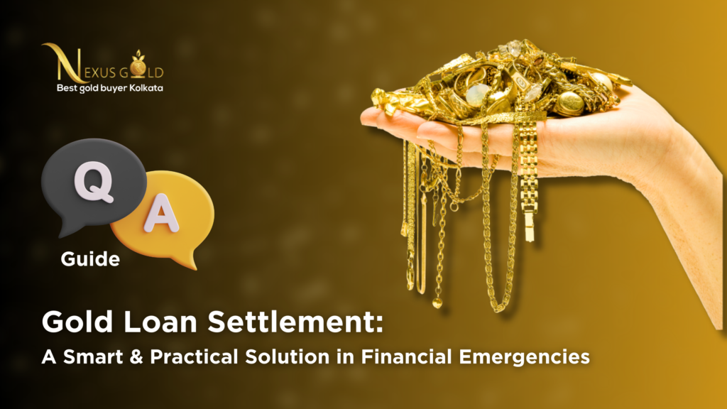 Gold Loan Settlement: A Smart & Practical Solution in Financial Emergencies (Q&A Guide)